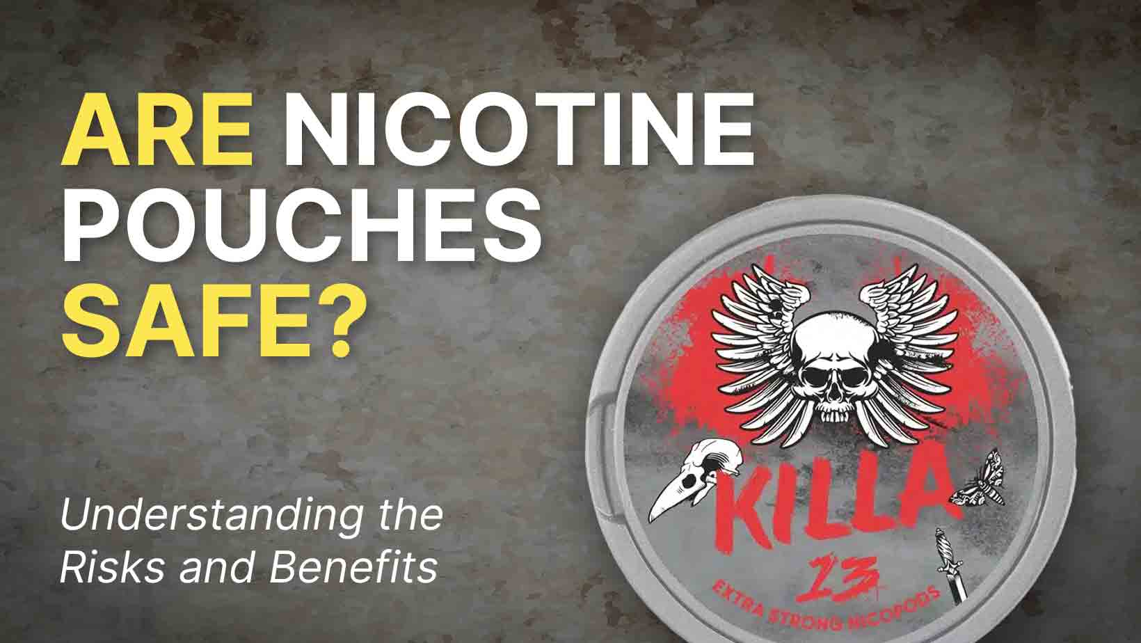 Are Killa Nicotine Pouches Safe